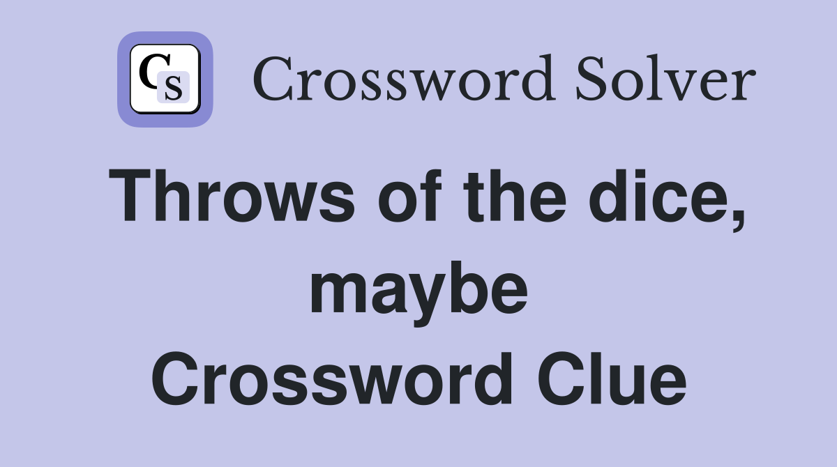 Throws of the dice, maybe Crossword Clue