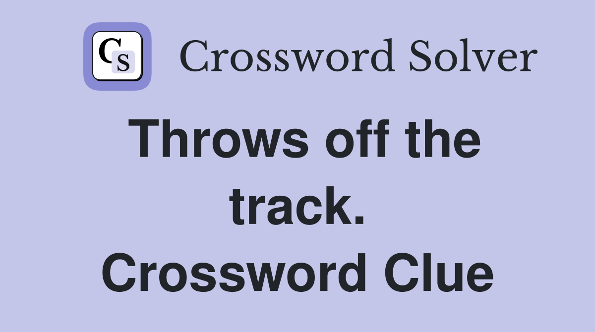 Throws off the track. Crossword Clue
