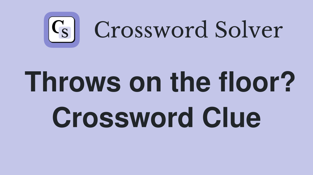 Throws on the floor? Crossword Clue