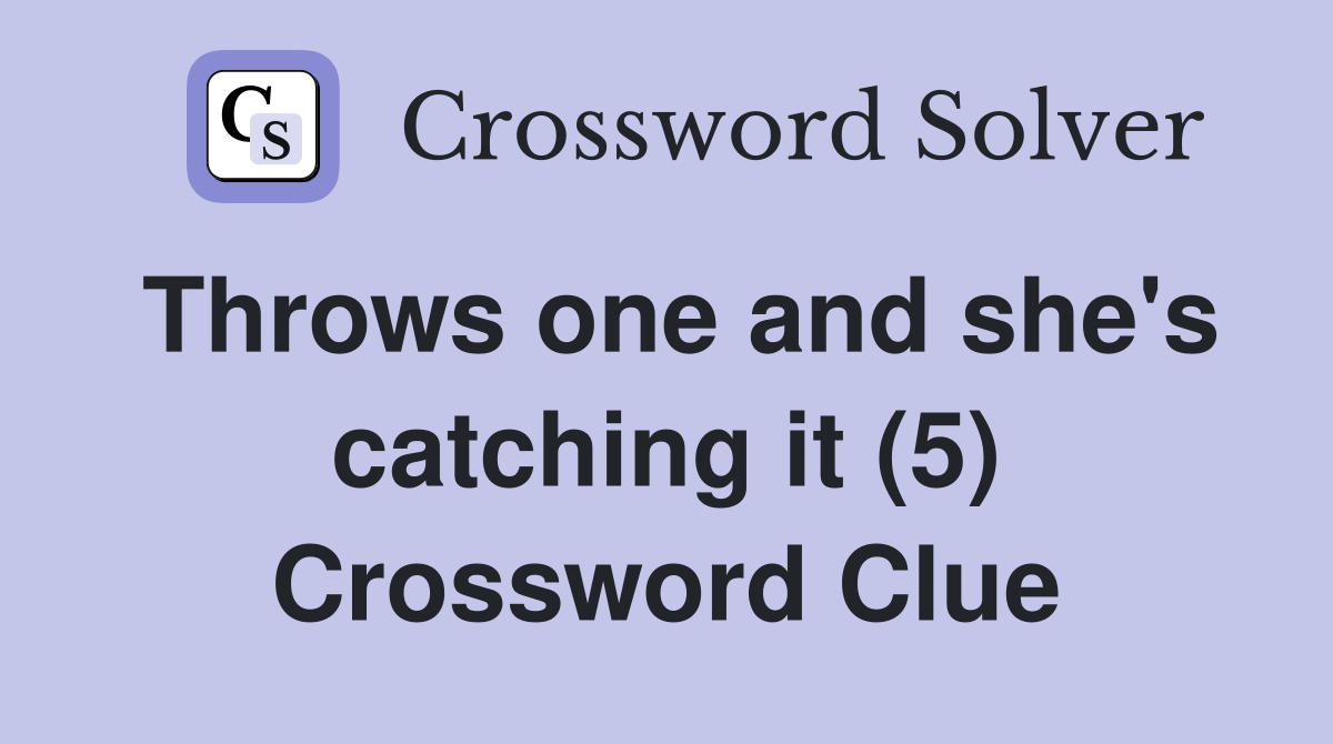Throws one and she's catching it (5) Crossword Clue