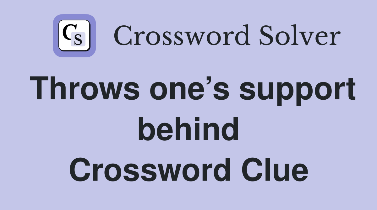 Throws one’s support behind Crossword Clue