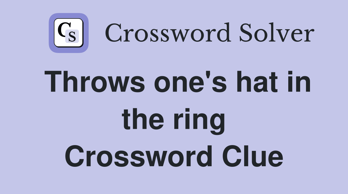 Throws one's hat in the ring Crossword Clue