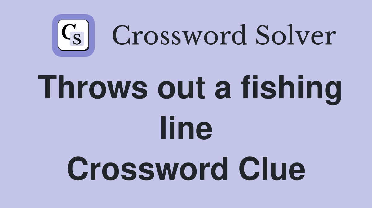 Throws out a fishing line Crossword Clue