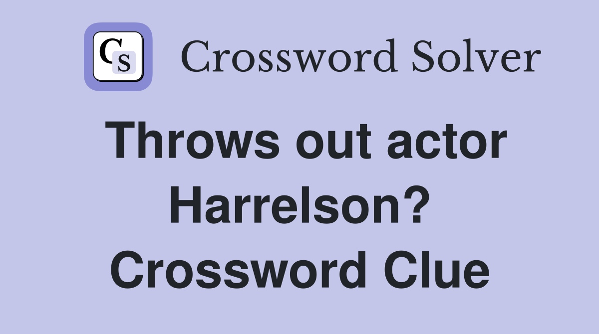 Throws out actor Harrelson? Crossword Clue