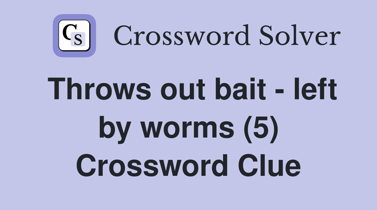 Throws out bait - left by worms (5) Crossword Clue