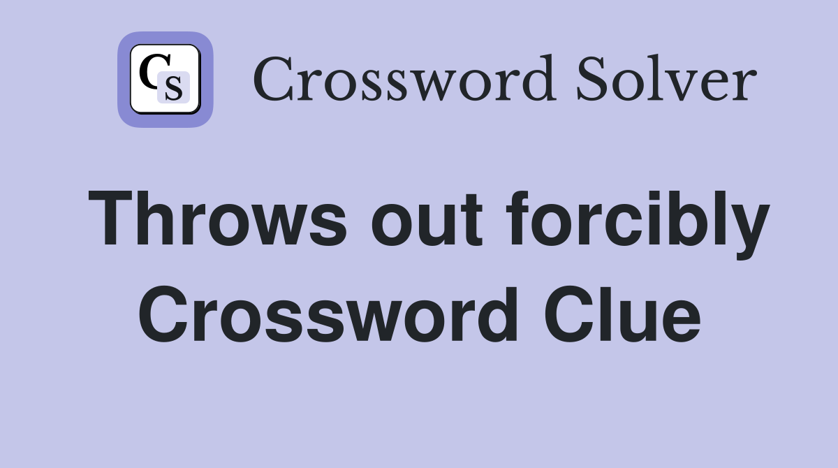Throws out forcibly Crossword Clue