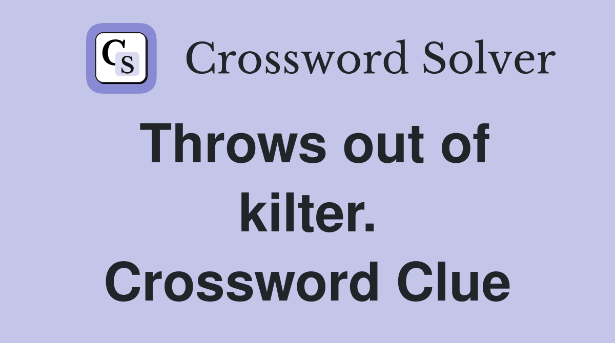 Throws out of kilter. Crossword Clue