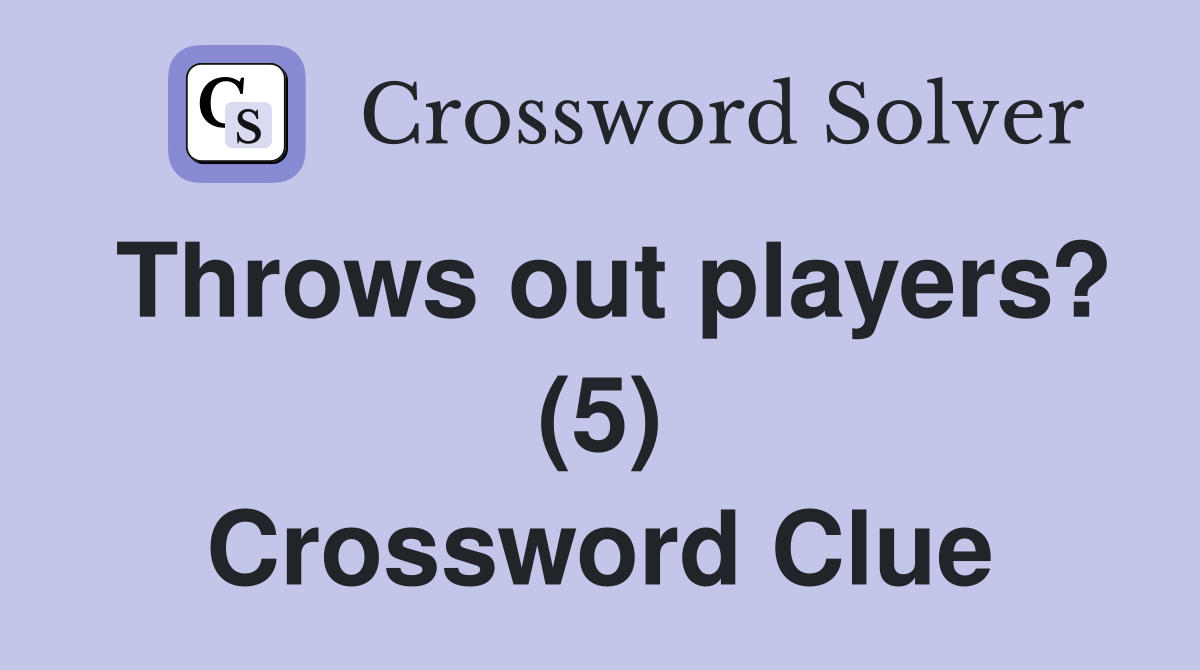 Throws out players? (5) Crossword Clue