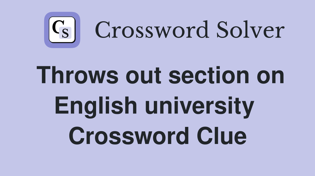 Throws out section on English university  Crossword Clue