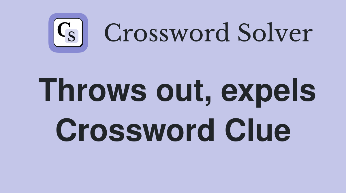 Throws out, expels Crossword Clue