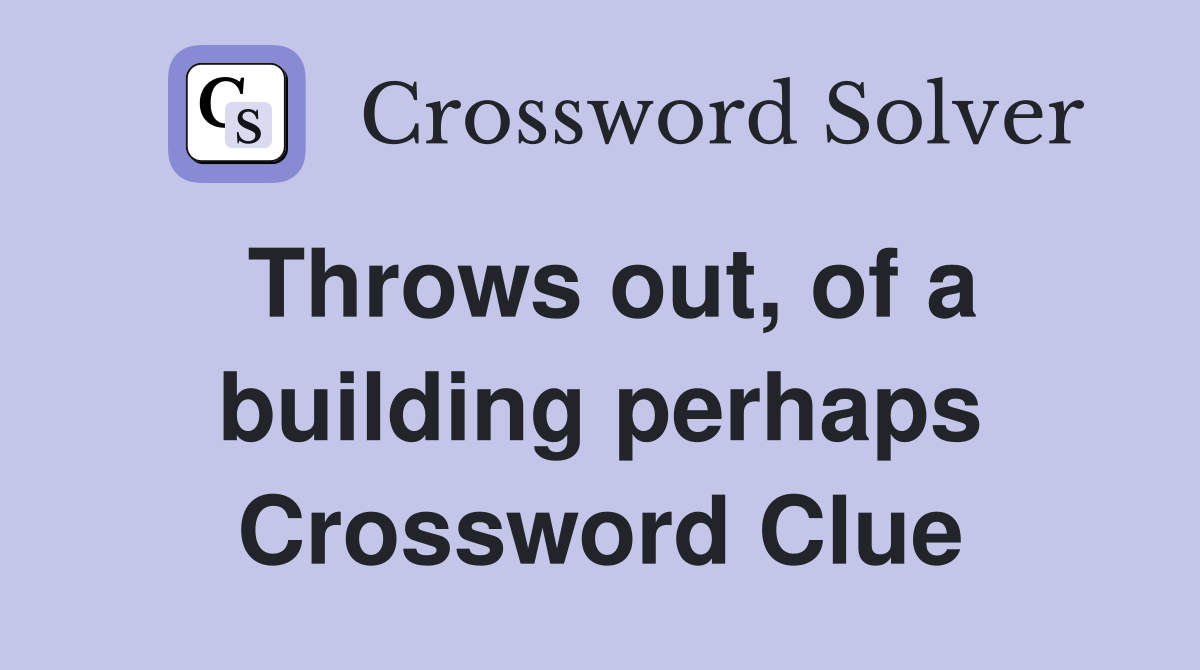 Throws out, of a building perhaps Crossword Clue