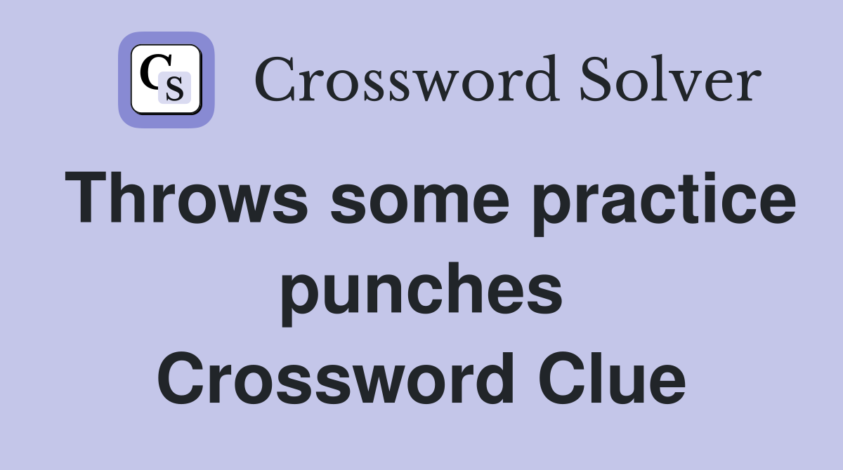Throws some practice punches Crossword Clue