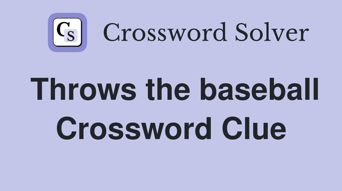 Throws the baseball Crossword Clue