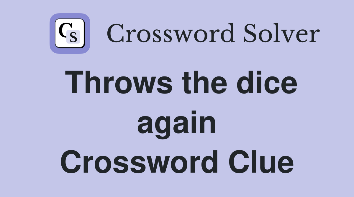 Throws the dice again Crossword Clue
