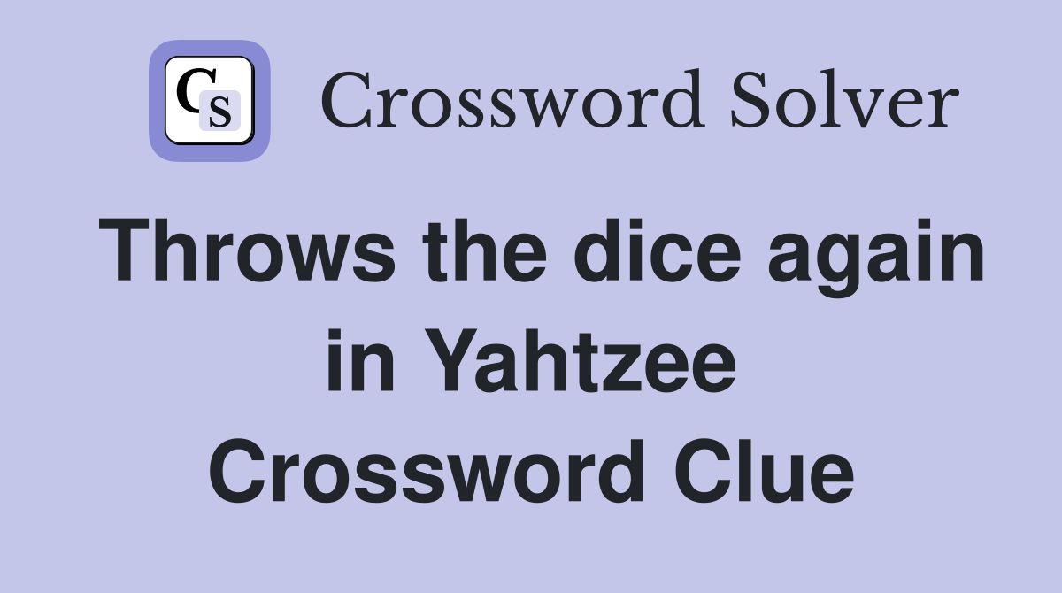 Throws the dice again in Yahtzee Crossword Clue