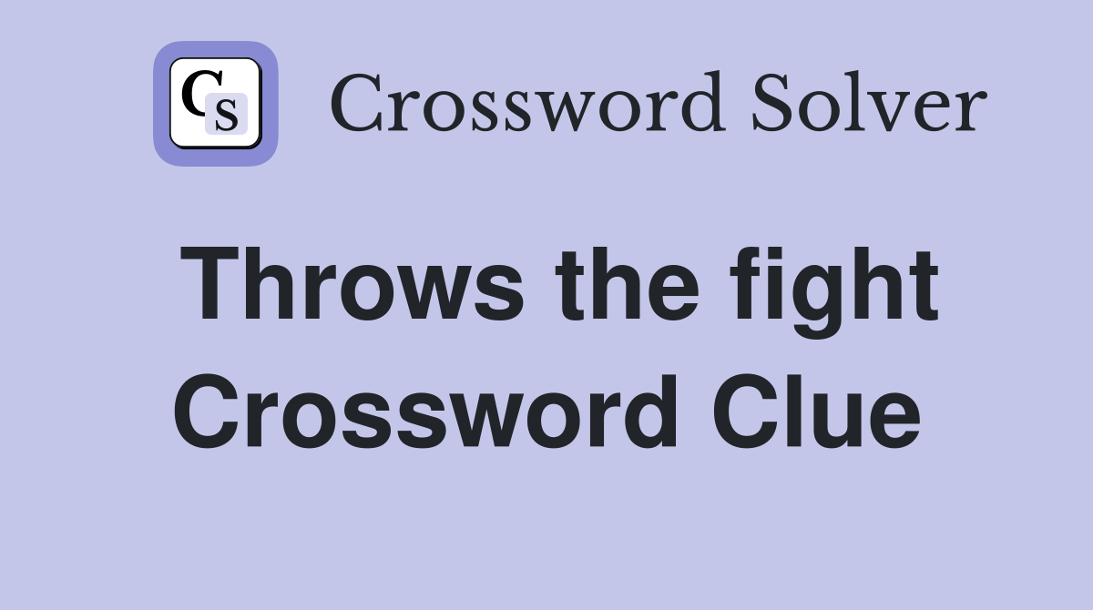 Throws the fight Crossword Clue
