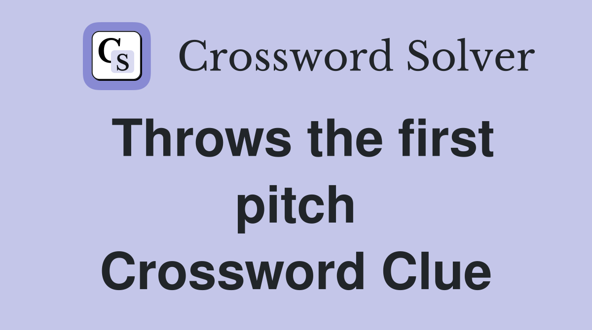 Throws the first pitch Crossword Clue