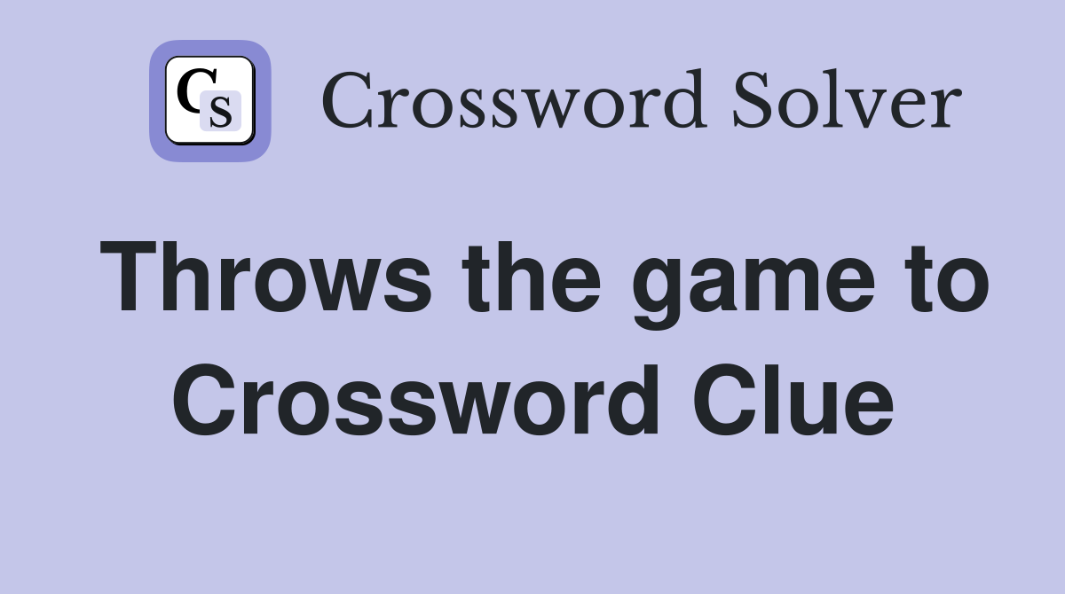 Throws the game to Crossword Clue