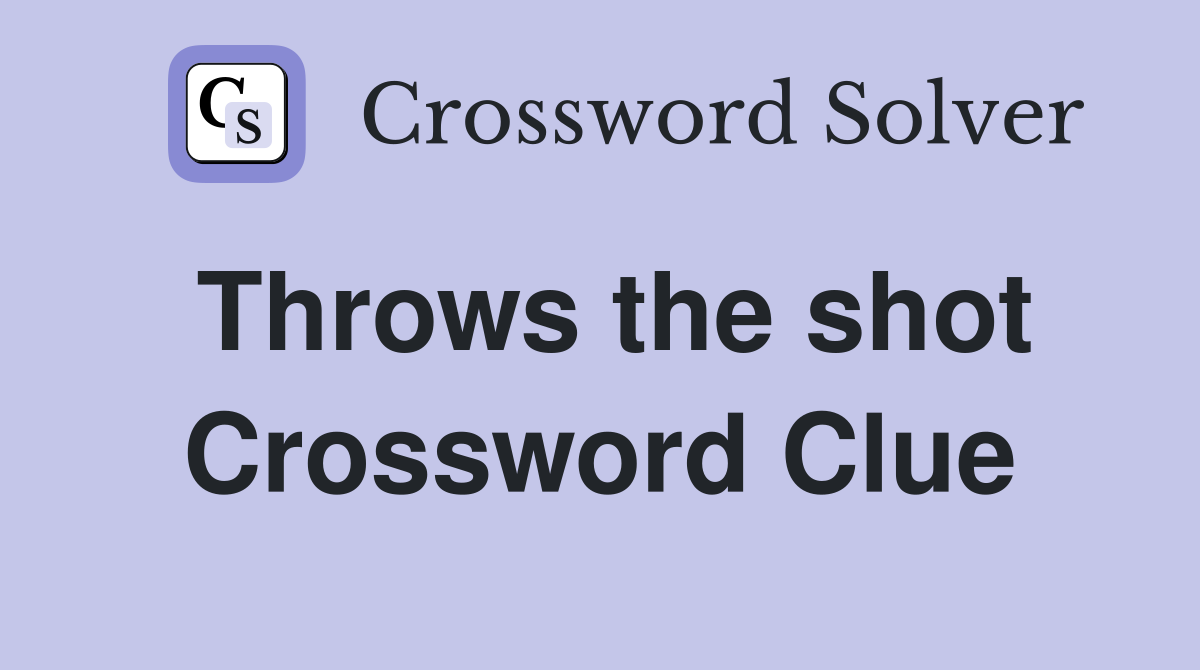 Throws the shot Crossword Clue