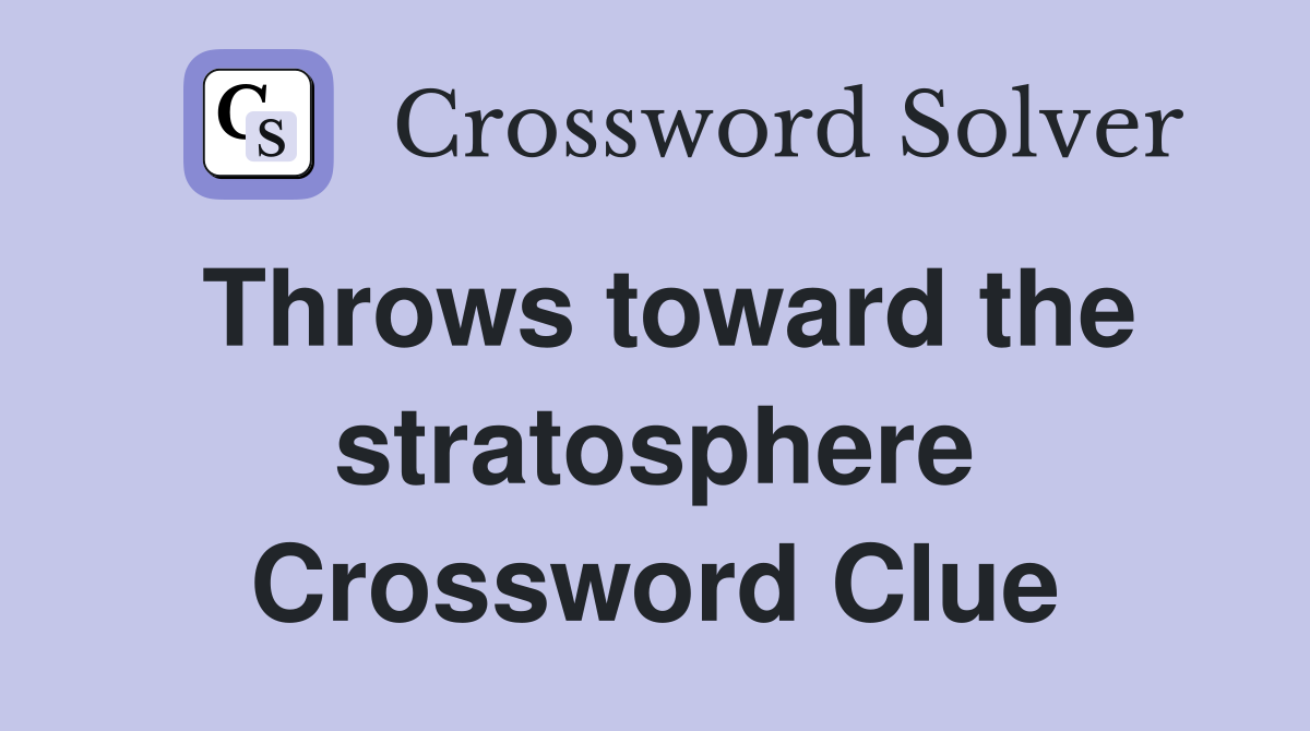 Throws toward the stratosphere Crossword Clue