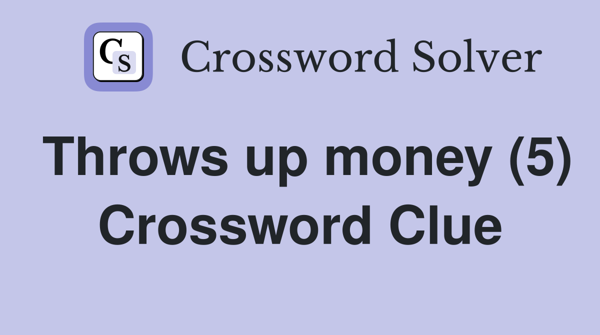 Throws up money (5) Crossword Clue
