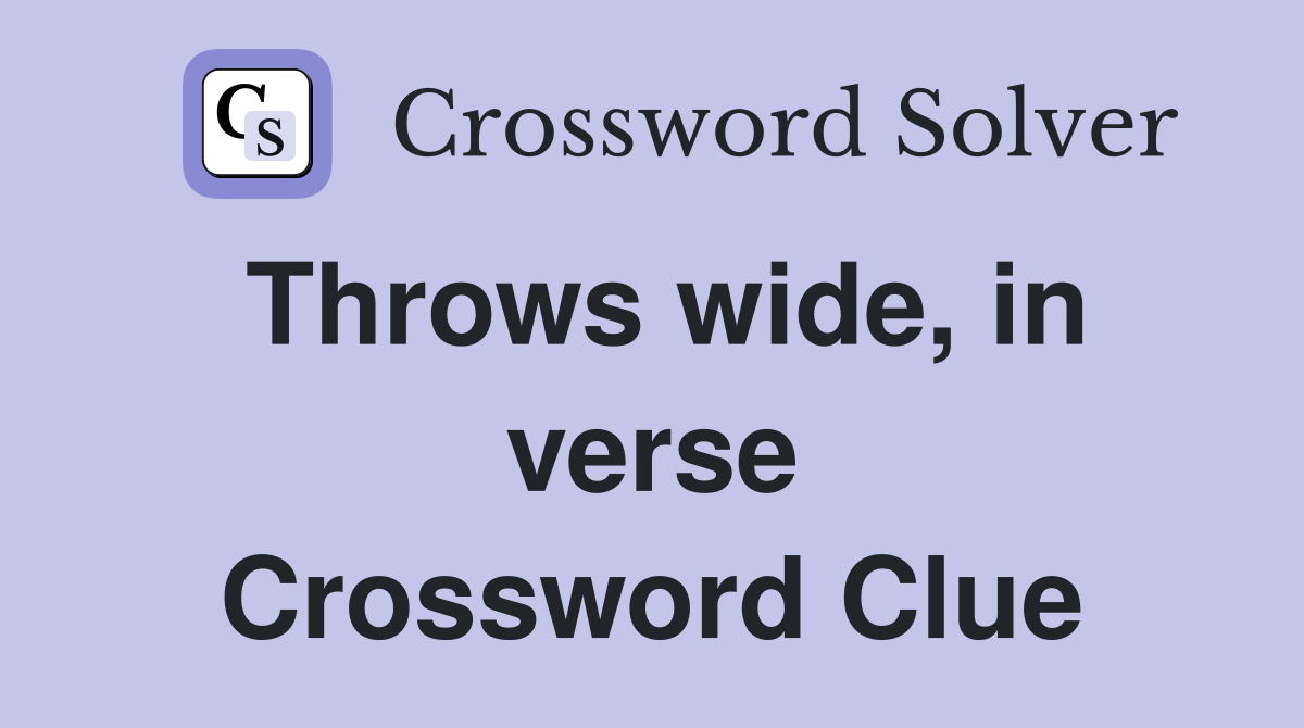 Throws wide, in verse Crossword Clue