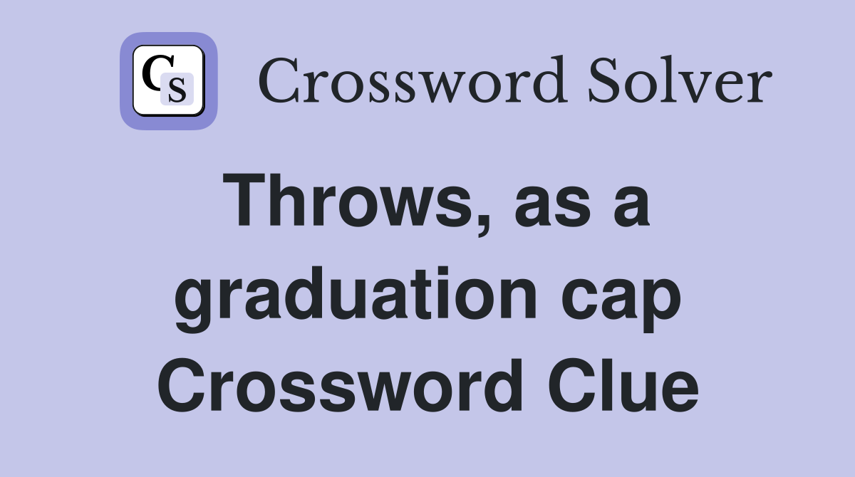 Throws, as a graduation cap Crossword Clue
