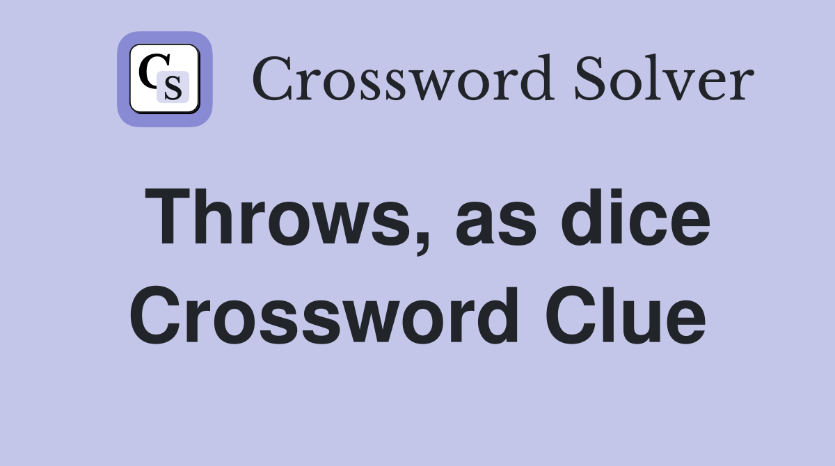 Throws, as dice Crossword Clue
