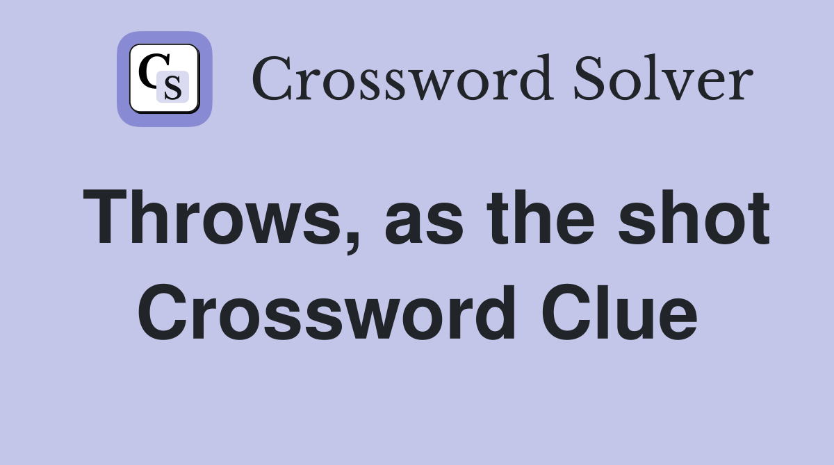 Throws, as the shot Crossword Clue