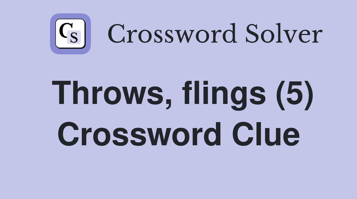 Throws, flings (5) Crossword Clue