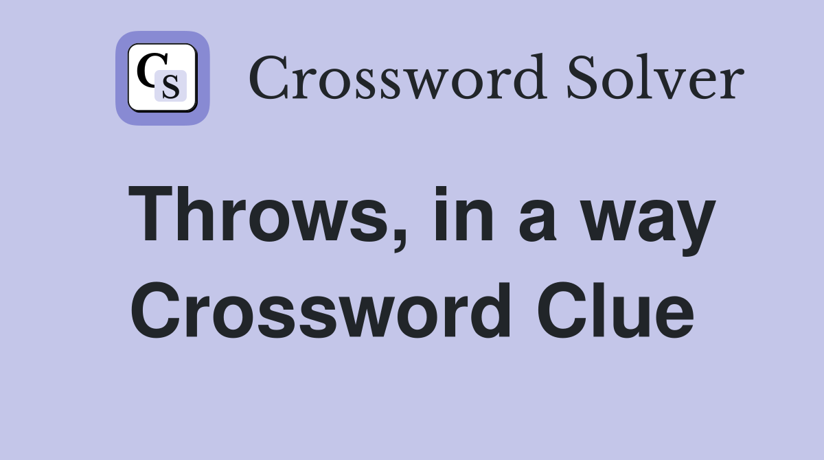 Throws, in a way Crossword Clue