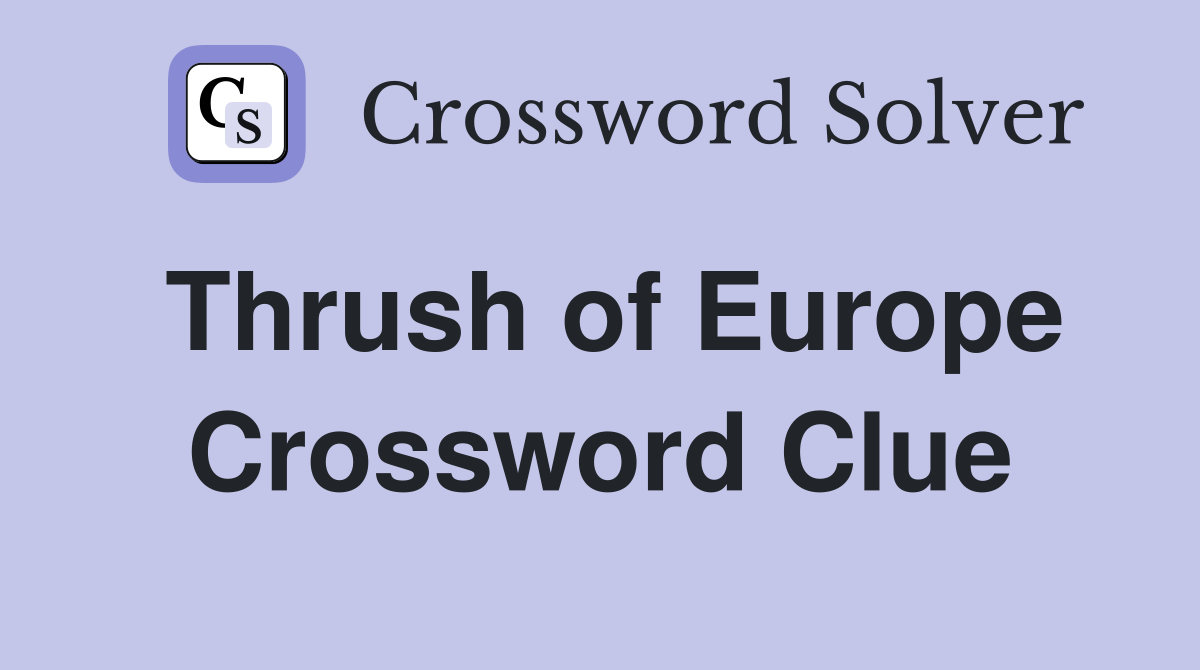 Thrush of Europe Crossword Clue