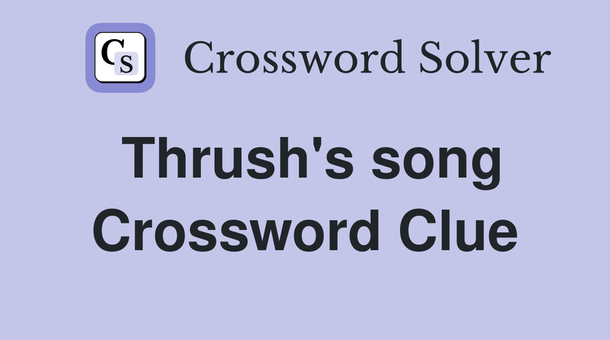 Thrush's song Crossword Clue