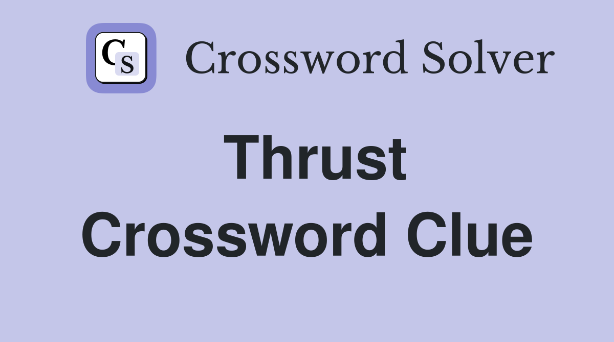 Thrust Crossword Clue