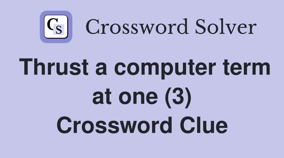 Thrust a computer term at one (3) Crossword Clue