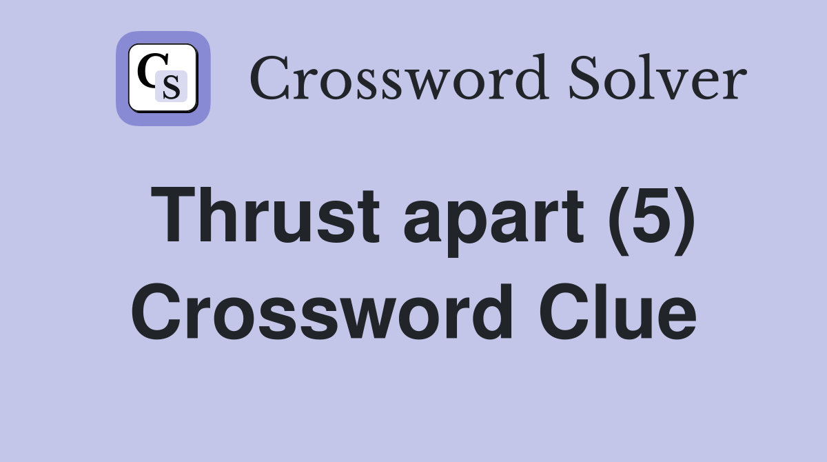Thrust apart (5) Crossword Clue