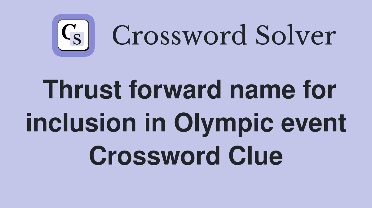 Thrust forward name for inclusion in Olympic event Crossword Clue