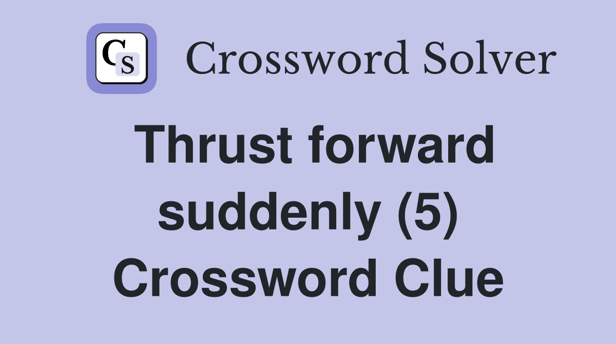 Thrust forward suddenly (5) Crossword Clue