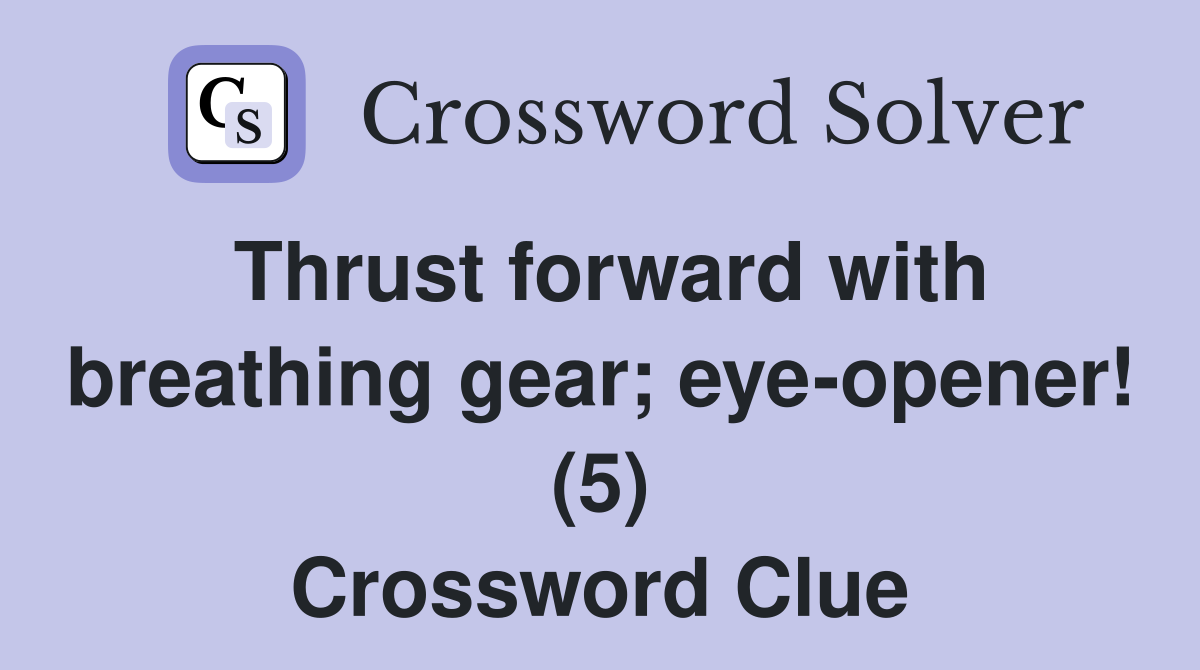 Thrust forward with breathing gear; eye-opener! (5) Crossword Clue