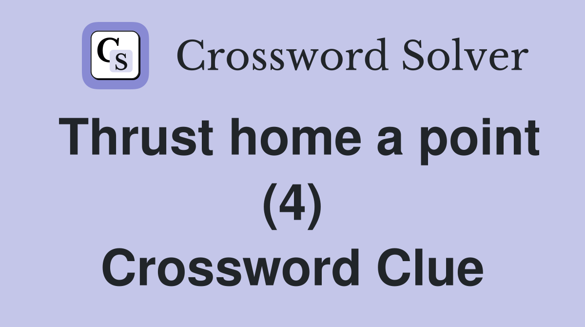 Thrust home a point (4) Crossword Clue