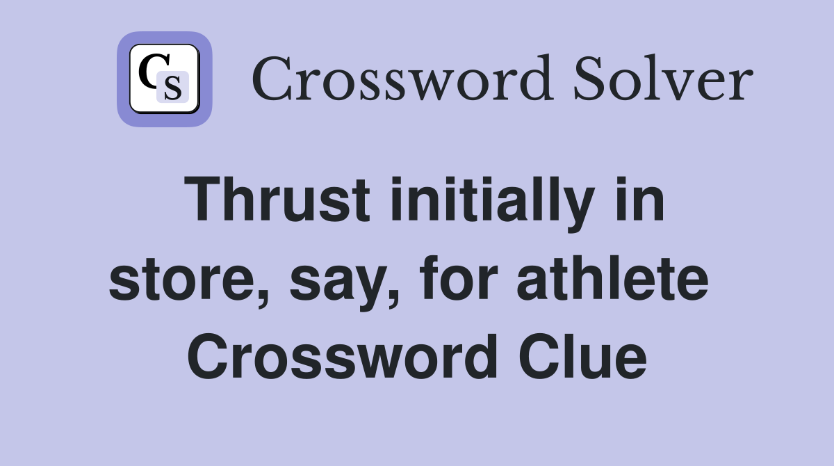 Thrust initially in store, say, for athlete  Crossword Clue