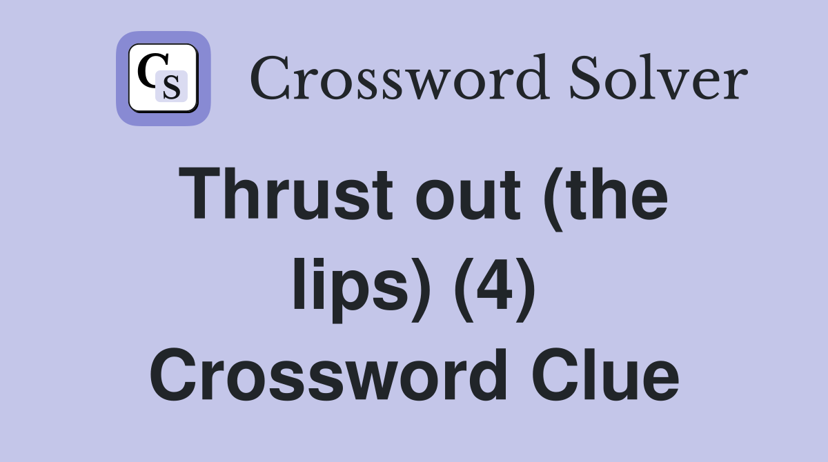 Thrust out (the lips) (4) Crossword Clue