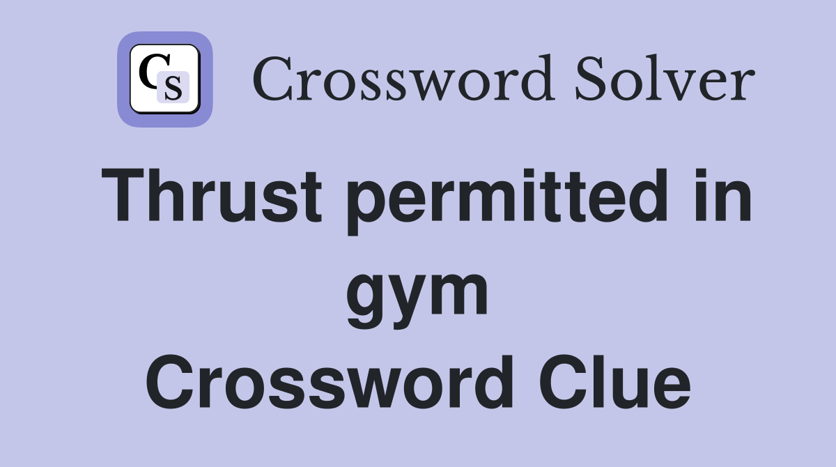 Thrust permitted in gym Crossword Clue