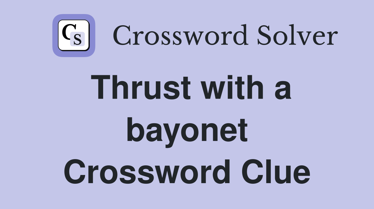 Thrust with a bayonet Crossword Clue