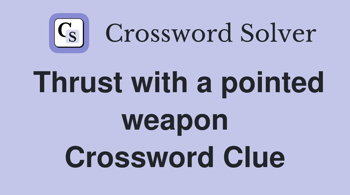 Thrust with a pointed weapon Crossword Clue