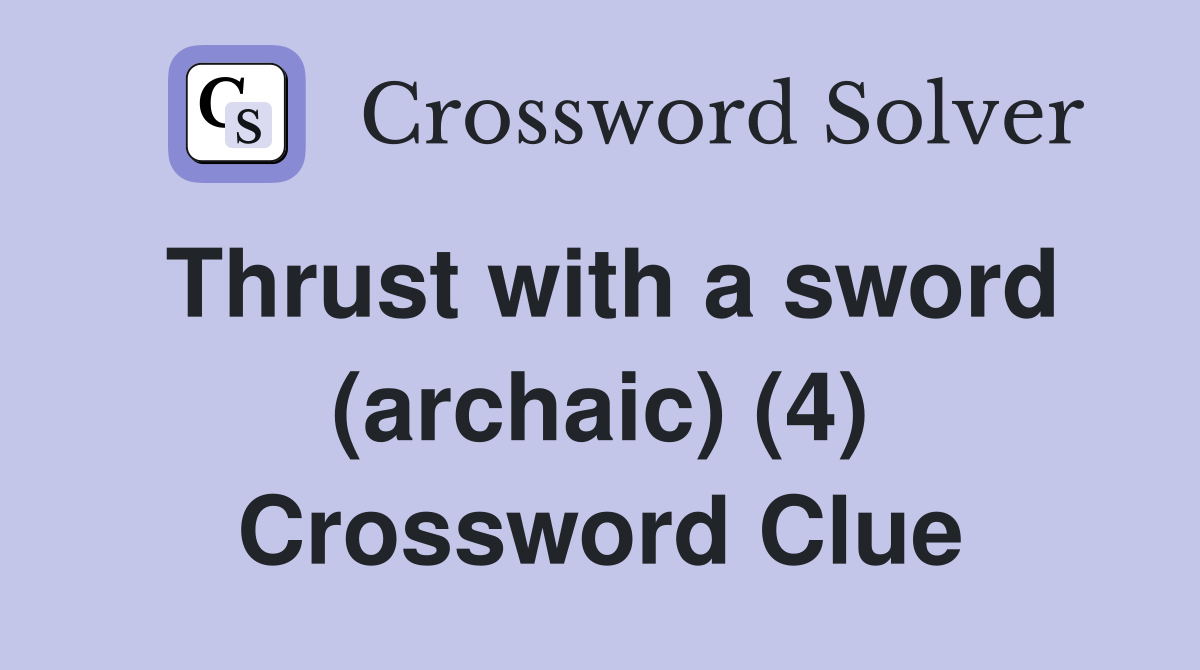Thrust with a sword (archaic) (4) Crossword Clue
