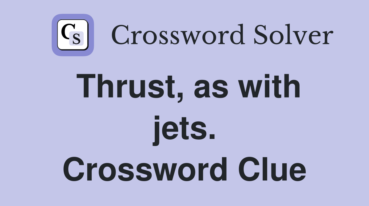 Thrust, as with jets. Crossword Clue