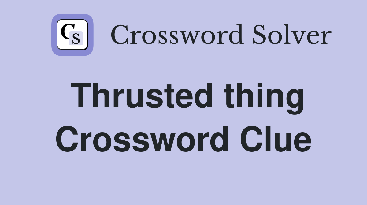 Thrusted thing Crossword Clue