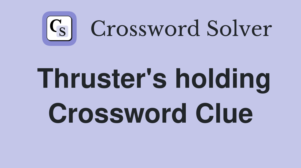 Thruster's holding Crossword Clue
