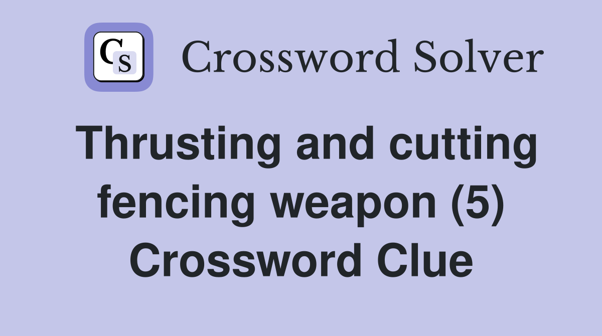 Thrusting and cutting fencing weapon (5) Crossword Clue